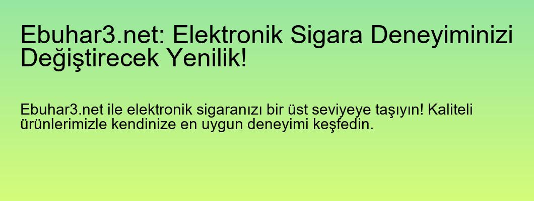 Ebuhar3.net: Elektronik Sigara Deneyiminizi Değiştirecek Yenilik!